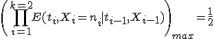 \left(\prod_{i=1}^{k=2}E(t_i, X_i=n_i \mid t_{i-1},X_{i-1})\right)_{max}=\frac{1}{2}